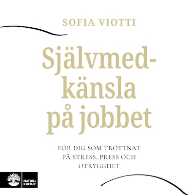 Självmedkänsla på jobbet : för dig som tröttnat på stress, press och otrygghet