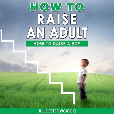 How to Raise an Adult