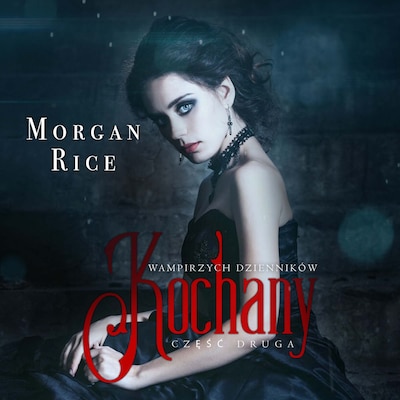 Kochany (Część Druga Wampirzych Dzienników) – okładka audiobooka, autor Morgan Rice