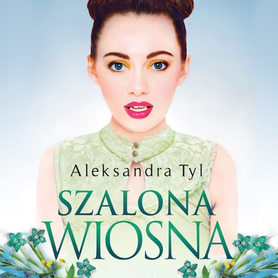 Szalona wiosna – okładka audiobooka, autor Aleksandra Tyl
