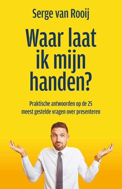 Waar laat ik mijn handen?: Praktische antwoorden op de 25 meest gestelde vragen over presenteren