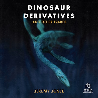 Dinosaur Derivatives and Other Trades – omslag til lydbogen af Jeremy Josse