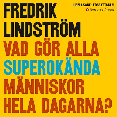 Vad gör alla superokända människor hela dagarna?