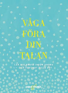 Våga föra din talan : Lär dig prata inför andra : och faktiskt gilla det