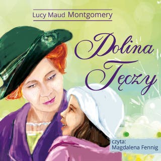 Ania z Zielonego Wzgórza - Dolina Tęczy – okładka audiobooka, autor Lucy Maud Montgomery