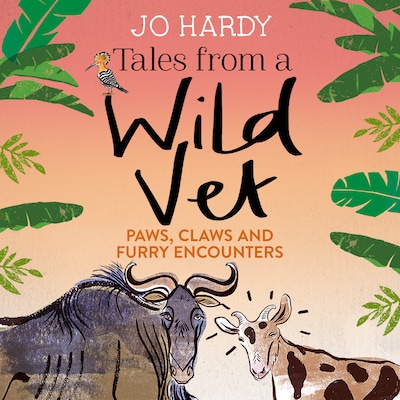 Tales from a Wild Vet – omslag til lydbogen af Jo Hardy, Caro Handley