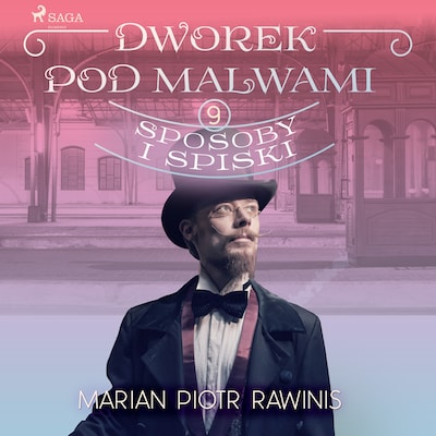 Dworek pod Malwami 9 - Sposoby i spiski – okładka audiobooka, autor Marian Piotr Rawinis