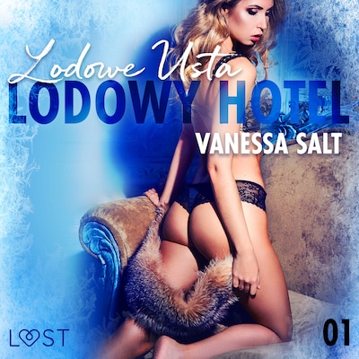 Lodowy Hotel 1: Lodowe Usta - Opowiadanie erotyczne – okładka audiobooka, autor Vanessa Salt