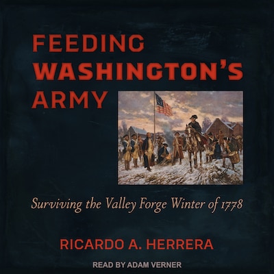 Feeding Washington's Army – omslag til lydbogen af Ricardo A. Herrera