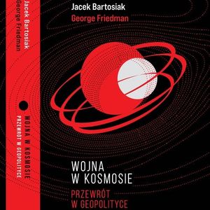 Wojna w kosmosie. Przewrót w geopolityce – okładka audiobooka, autor George Friedman, Jacek Bartosiak