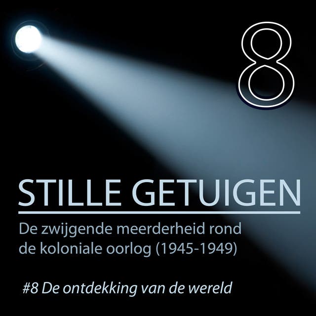 Stille getuigen - De ontdekking van de wereld 8: . De zwijgende meerderheid rond de koloniale oorlog in Indonesië (1945-1949)