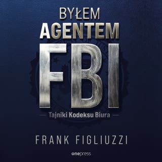 Byłem agentem FBI. Tajniki Kodeksu Biura – okładka audiobooka, autor Frank Figliuzzi
