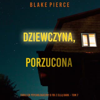 Dziewczyna, porzucona (Thriller psychologiczny o FBI z Ellą Dark – Tom 7) – okładka audiobooka, autor Blake Pierce