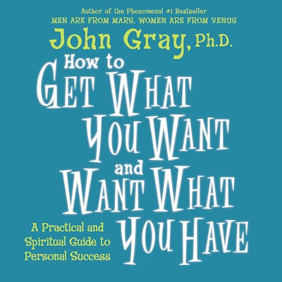 How to Get What You Want and Want What You Have – omslag til lydbogen af John Gray