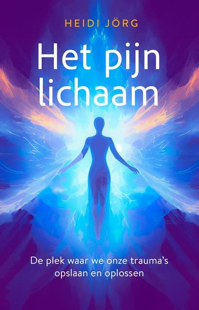 Het pijnlichaam: De plek waar we onze trauma's opslaan en oplossen – omslag van het luisterboek van Heidi Jörg