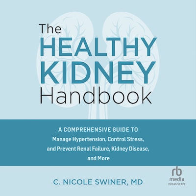 The Healthy Kidney Handbook – omslag til lydbogen af C. Nicole Swiner, M.D.
