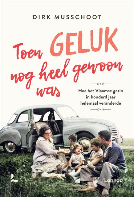 Toen geluk nog heel gewoon was: Hoe het Vlaamse gezin in honderd jaar helemaal veranderde