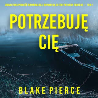 Potrzebuję cię (Sensacyjna powieść kryminalna z prywatną detektyw Daisy Fortune — Tom 1) – okładka audiobooka, autor Blake Pierce