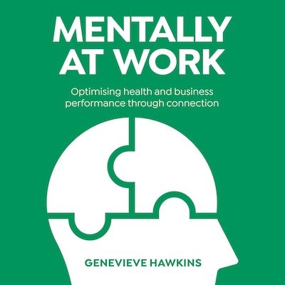 Mentally at Work: Optimising health and business performance through connection – omslag van het luisterboek van Genevieve Hawkins