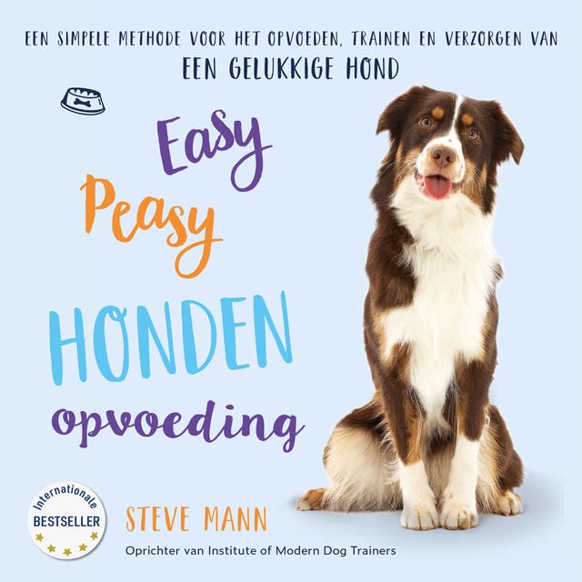 Easy Peasy Honden Opvoeding: Een simpele methode voor het opvoeden, trainen en verzorgen van een gelukkige hond