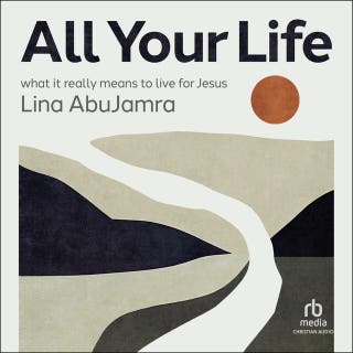 All Your Life: What It Really Means to Live for Jesus