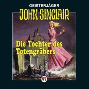 Die Tochter des Totengräbers (John Sinclair 97) – okładka audiobooka, autor Jason Dark