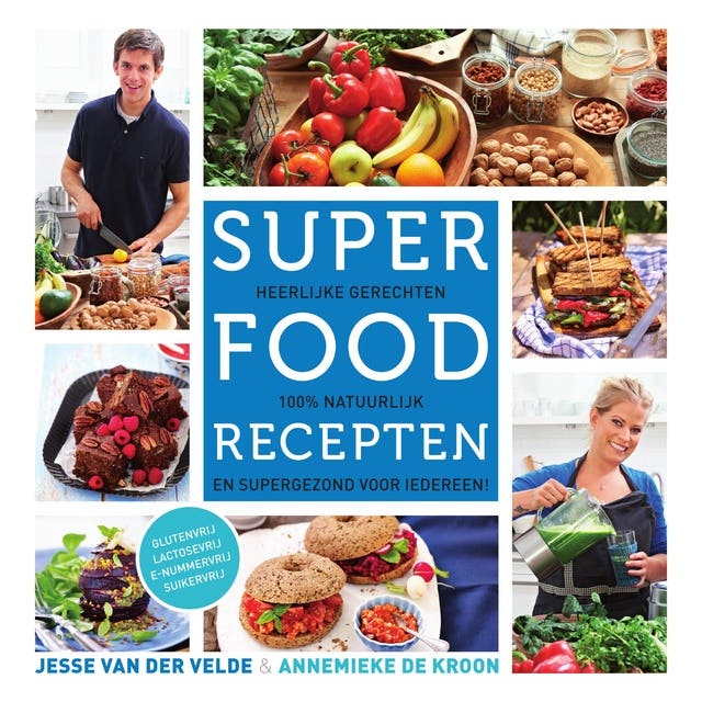 Superfoodrecepten: Heerlijke gerechten, 100% natuurlijk en supergezond voor iedereen – omslag van het luisterboek van Annemieke de Kroon,Jesse van der Velde