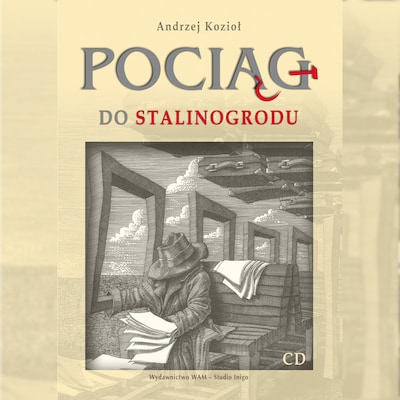 Pociąg do Stalinogrodu – okładka audiobooka, autor Andrzej Kozioł