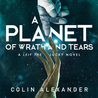A Planet of Wrath and Tears: A Leif the Lucky Novel – omslag till ljudboken av Colin Alexander