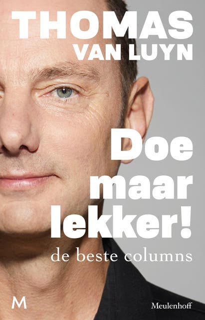 Doe maar lekker!: De beste columns