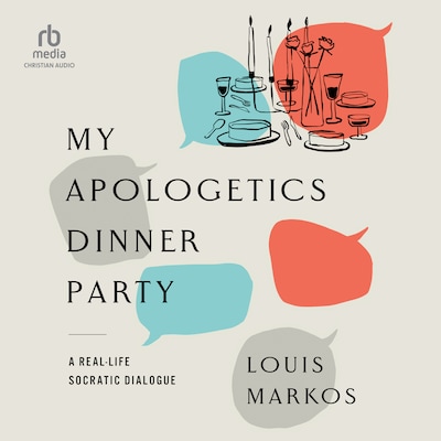 My Apologetics Dinner Party – omslag til lydbogen af Louis Markos