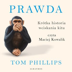 Prawda. Krótka historia wciskania kitu – okładka audiobooka, autor Tom Phillips