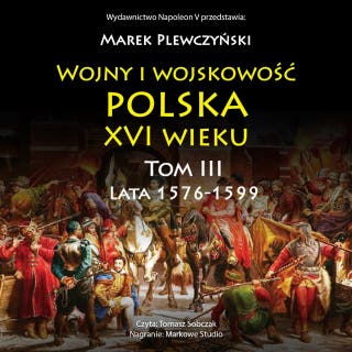 Wojny i wojskowość Polska XVI wieku tom III lata 1576-1599 – okładka audiobooka, autor Marek Plewczyński