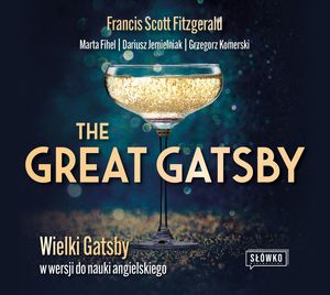 The Great Gatsby. Wielki Gatsby w wersji do nauki angielskiego – okładka audiobooka, autor Dariusz Jemielniak, Francis Scott Fitzgerald, Grzegorz Komerski, Marta Fihel