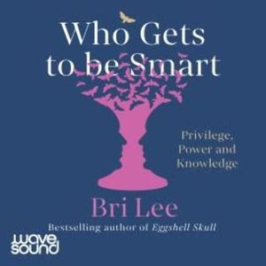 Who Gets to Be Smart – okładka audiobooka, autor Bri Lee