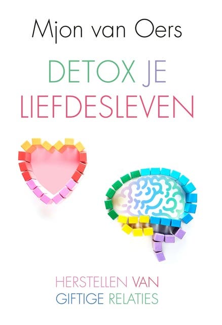 Detox je liefdesleven: Herstellen van giftige relaties