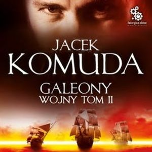 Galeony Wojny. Tom 2 – okładka audiobooka, autor Jacek Komuda