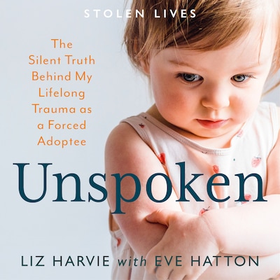 Unspoken - The Silent Truth Behind My Lifelong Trauma as a Forced Adoptee (Stolen Lives) (Unabridged) – omslag til lydbogen af Liz Harvie