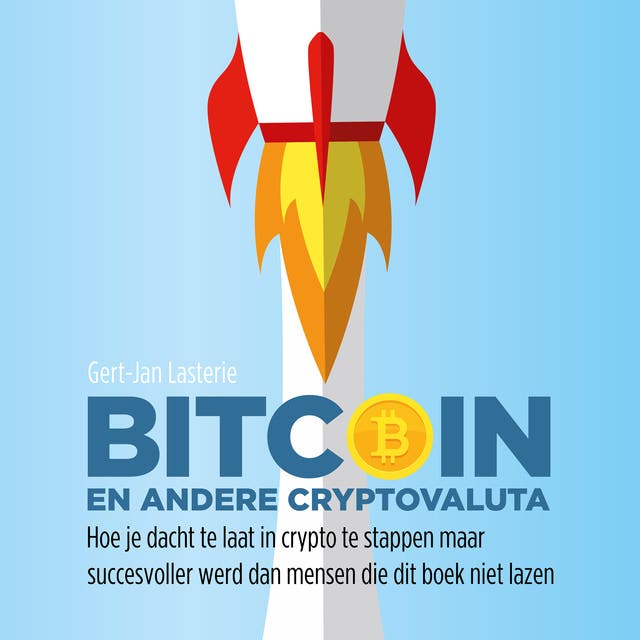 Bitcoin en andere cryptovaluta: Hoe je dacht te laat in crypto te stappen maar succesvoller werd dan mensen die dit boek niet lazen: Hoe je dacht te l
