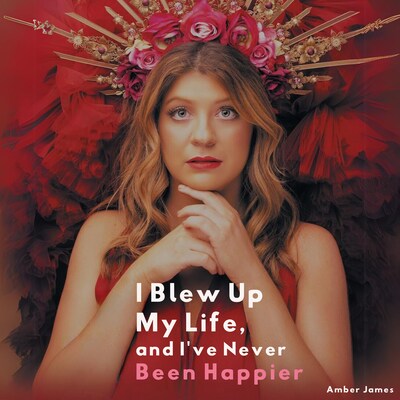 I Blew Up My Life And I've Never Been Happier – omslag til lydbogen af Amber James