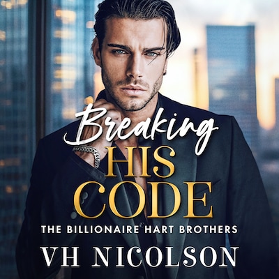 Breaking His Code - The Billionaire Hart Brothers - A BRAND NEW spicy billionaire romance of secrets and desire for 2026, Book 4 (Unabridged)