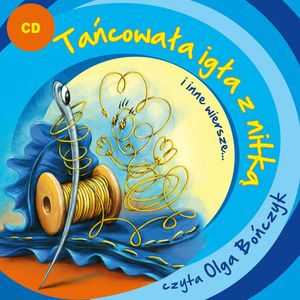 Tańcowała igła z nitką i inne wiersze… – okładka audiobooka, autor Jan Brzechwa, Julian Tuwim, Ludwik Jerzy Kern, Maria Konopnicka, Stanisław Jachowicz, Wanda Chotomska