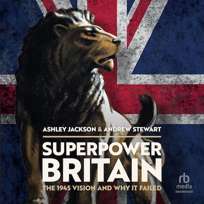 Superpower Britain – omslag til lydbogen af Ashley Jackson, Andrew Stewart