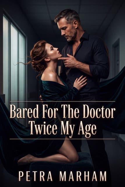 Bared For The Doctor Twice My Age: A Steamy Age Gap Medical Exam Romance – omslag til lydbogen af Petra Marham