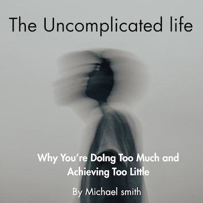 The Uncomplicated Life – omslag til lydbogen af Michael  Smith