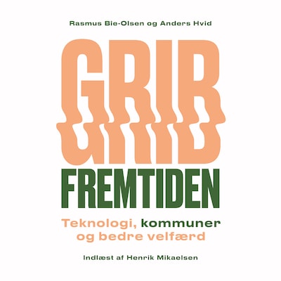 Grib fremtiden – omslag til lydbogen af Anders Hvid, Rasmus Bie-Olsen