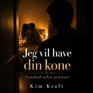 Jeg vil have din kone: Venskab uden grænser – omslag til lydbogen af Kim Kraft