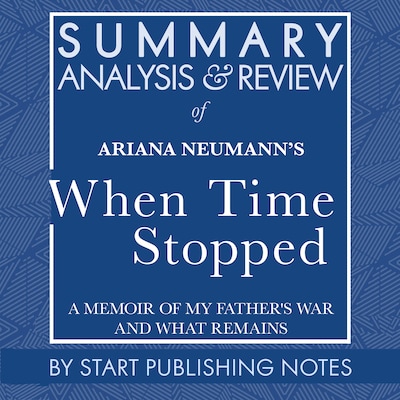 Summary, Analysis, and Review of Ariana Neumann's When Time Stopped – omslag til lydbogen af Start Publishing Notes