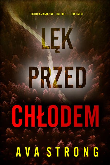Lęk przed chłodem (Thriller sensacyjny o Lexi Cole — Tom trzeci)