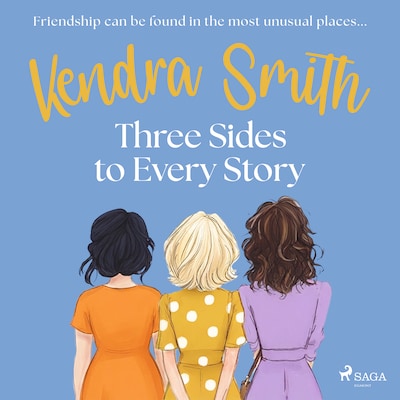 Three Sides to Every Story: an emotional, unputdownable story of friendship and second chances